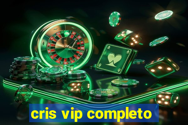 cris vip completo